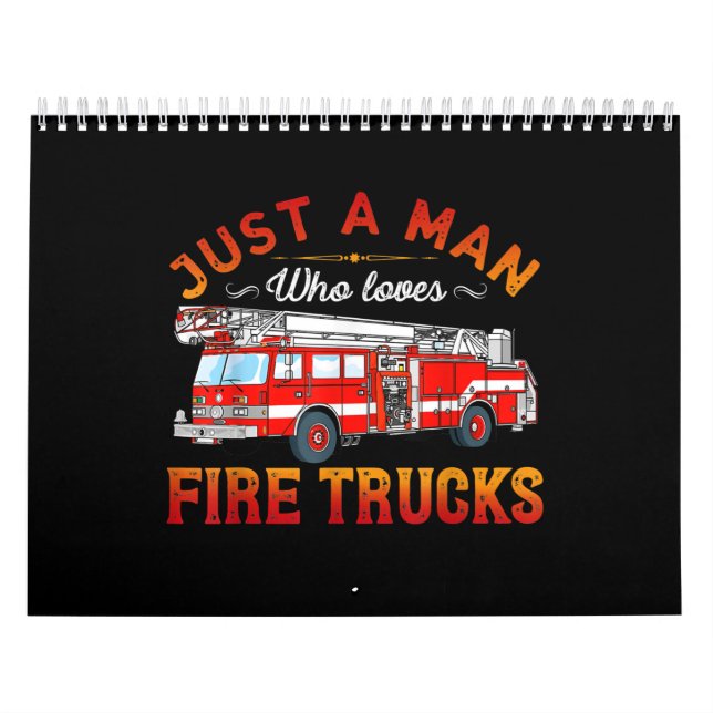 Firefighter | Just A Man Who Loves Fire Trucks Calendar (Cover)