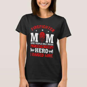Firefighter Mom Some People Only Dream of Meeting T-Shirt