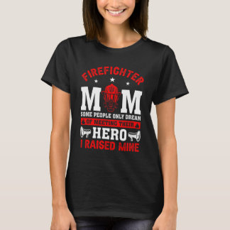 Firefighter Mom Some People Only Dream of Meeting  T-Shirt