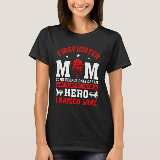Firefighter Mom Some People Only Dream of Meeting  T-Shirt (Front)