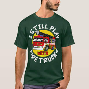 Firefighter Tee Still Play with Fire Trucks
