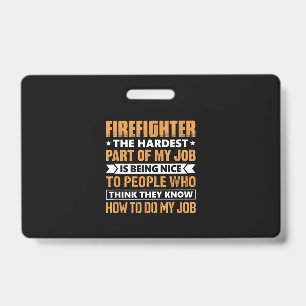 Firefighter The Hardest Part My Job Is Being Nice Badge