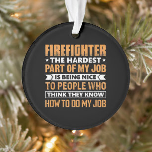 Firefighter The Hardest Part My Job Is Being Nice Ornament