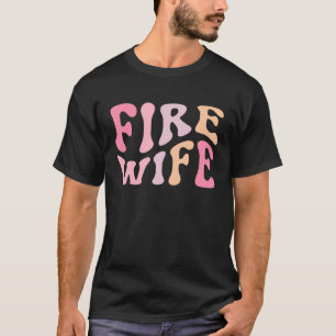 Firefighter Wife Fireman Life Fire babe T-Shirt