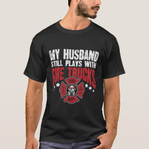 Firefighter Wife My Husband Still Plays With Fire T-Shirt