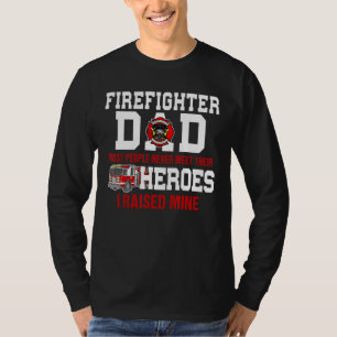 Firefighters Dad Most People Never Meet Their Hero T-Shirt