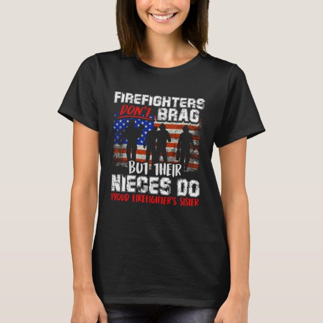 Firefighters Don t Brag Proud Firefighter Sister F T-Shirt (Front)