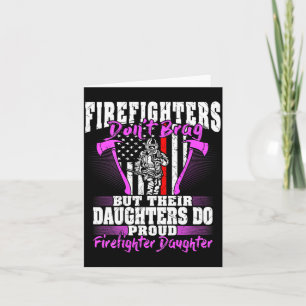Firefighters Don't Brag - Proud Firefighter Daught Card