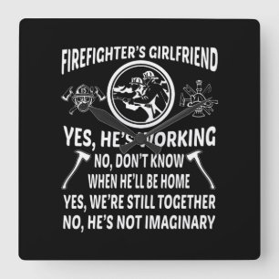 Firefighter'S Girl Friend Yes Hes Working Were Sti Square Wall Clock