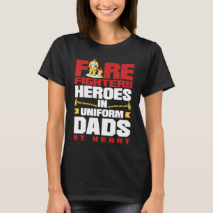 Firefighters Heroes in Uniform Dads at Heart Fathe T-Shirt