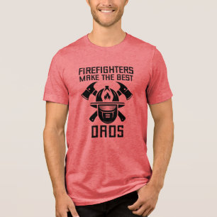 Firefighters make the best DADS, Fathers Day Tri-Blend Shirt