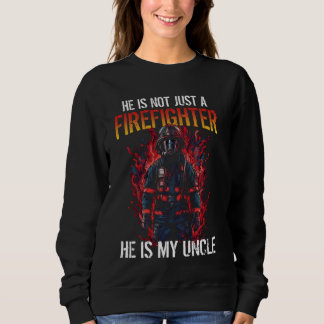 Firefighting My Uncle Is A Firefighter Sweatshirt