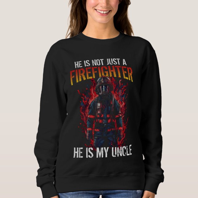 Firefighting My Uncle Is A Firefighter Sweatshirt (Front)