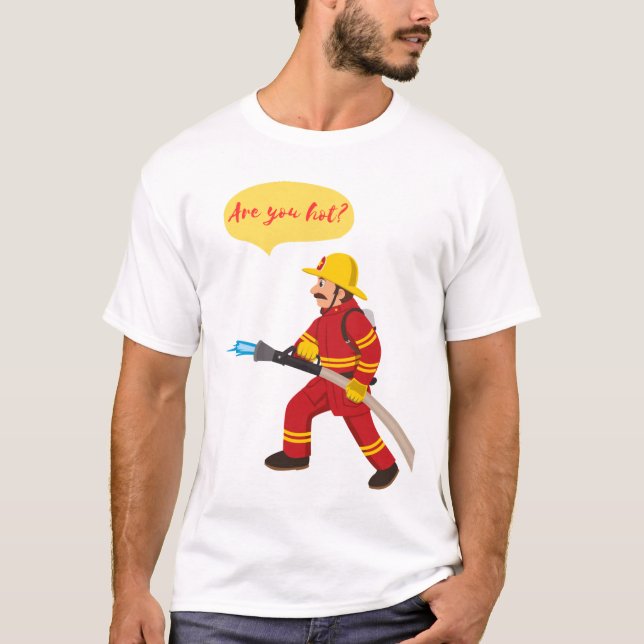 fireman, are you hot? T-Shirt (Front)
