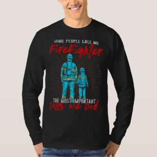 Fireman Dad Father's Day Some People Call Me A Fir T-Shirt