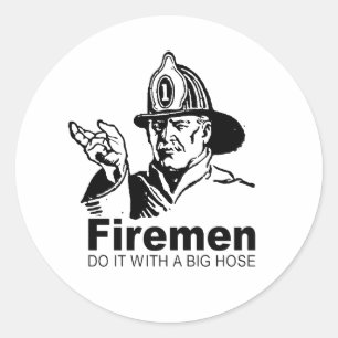 firemen do it with a big hose classic round sticker