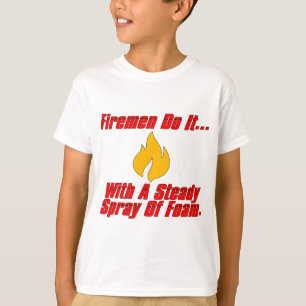Firemen Do It... With A Steady Stream Of Spray. T-Shirt