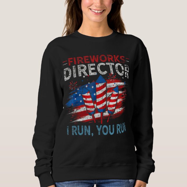 Firework Director I Run You Run 4th Of July Americ Sweatshirt (Front)
