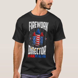 Firework Director If I Run You We All Run 4th Of J T-Shirt