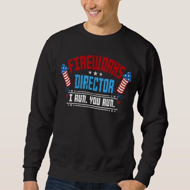 Firework Director Technician I Run You Run 4th Of  Sweatshirt (Front)