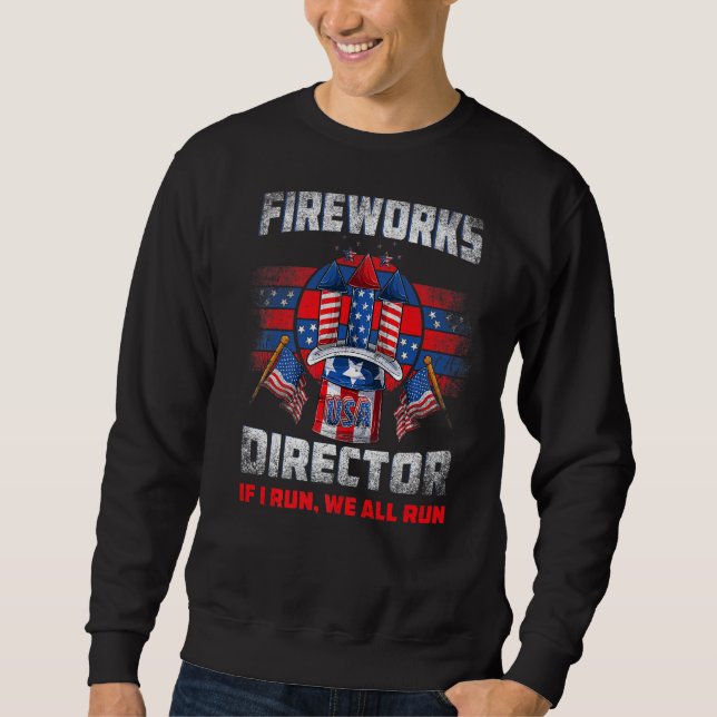 Firework Director Technician I Run You Run 4th Of  Sweatshirt (Front)