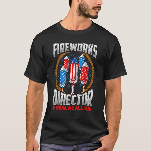 Firework Director Technician I Run You Run 4th Of  T-Shirt (Front)