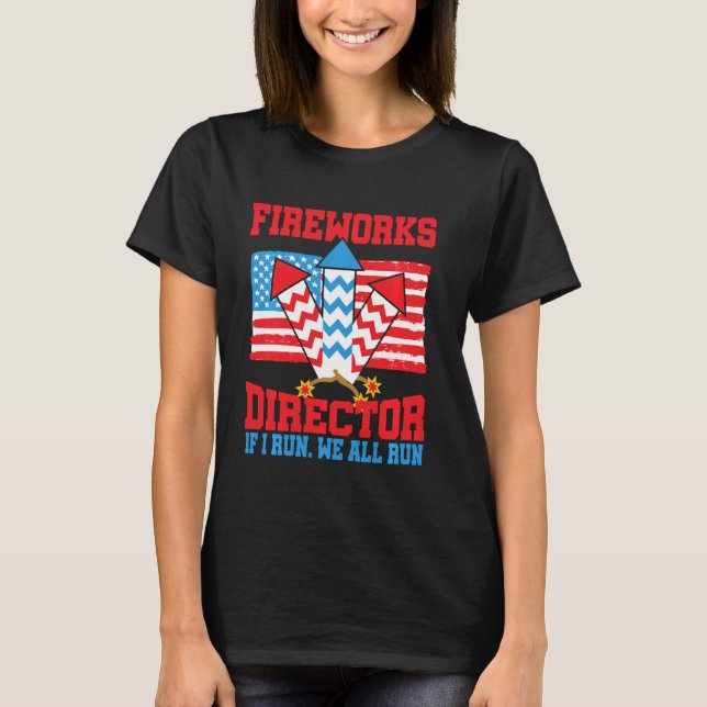 Firework Director Technician I Run You Run 4th Of  T-Shirt (Front)