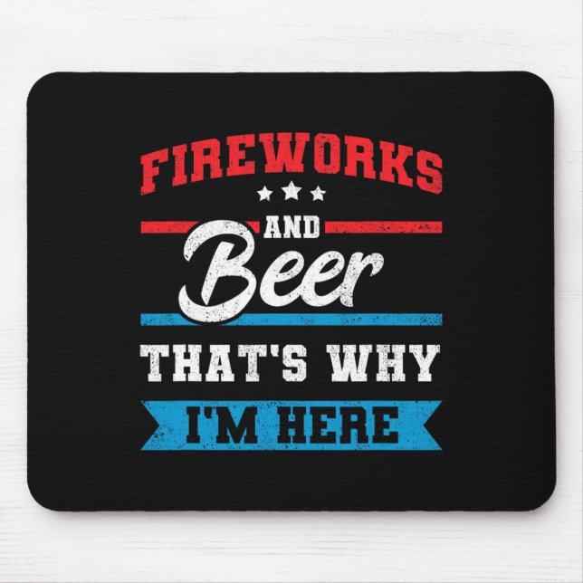 Fireworks And Beer That's Why I'm Here Funny 4th J Mouse Pad (Front)