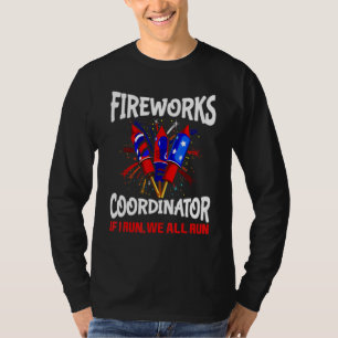 Fireworks Coordinator If I Run We All Run 4th Of J T-Shirt