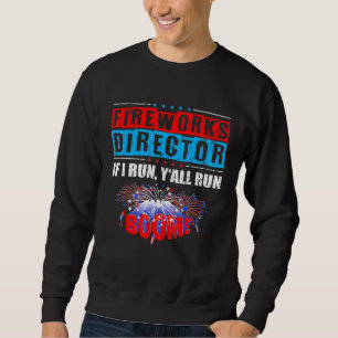 Fireworks Director 4th Of July If I Run Yall Run Sweatshirt