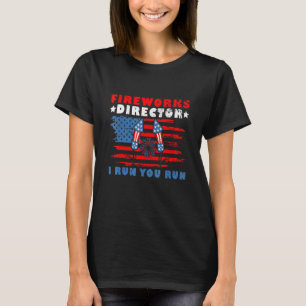 Fireworks Director 4th Of July If I Run You Run Me T-Shirt