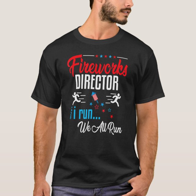 Fireworks Director Celebrating 4th July If I Run W T-Shirt (Front)