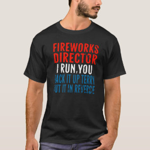 Fireworks Director I Run Back It Up Terry Put It I T-Shirt