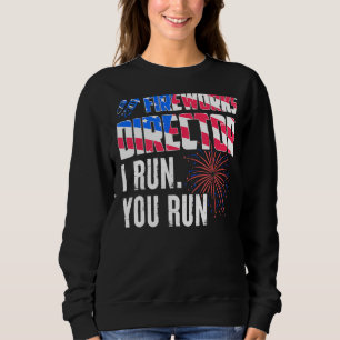 Fireworks Director I Run You Run 4th Of July 2 Sweatshirt