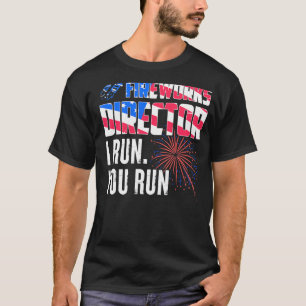 Fireworks Director I Run You Run 4th Of July 2 T-Shirt