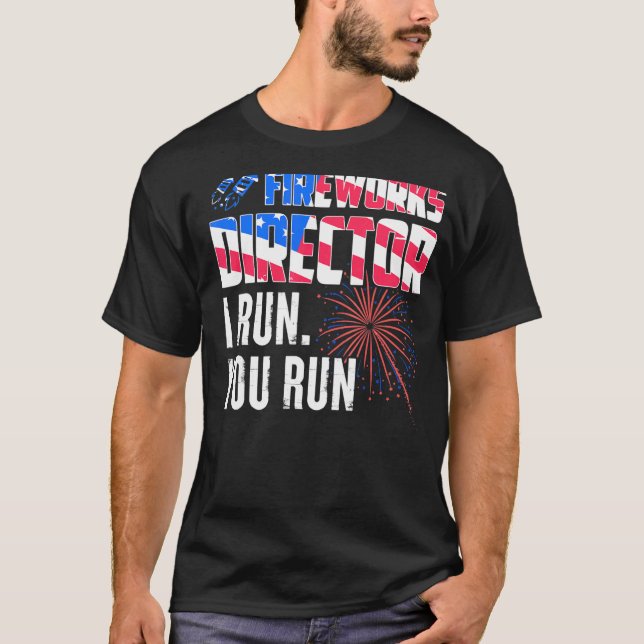 Fireworks Director I Run You Run 4th Of July 2 T-Shirt (Front)