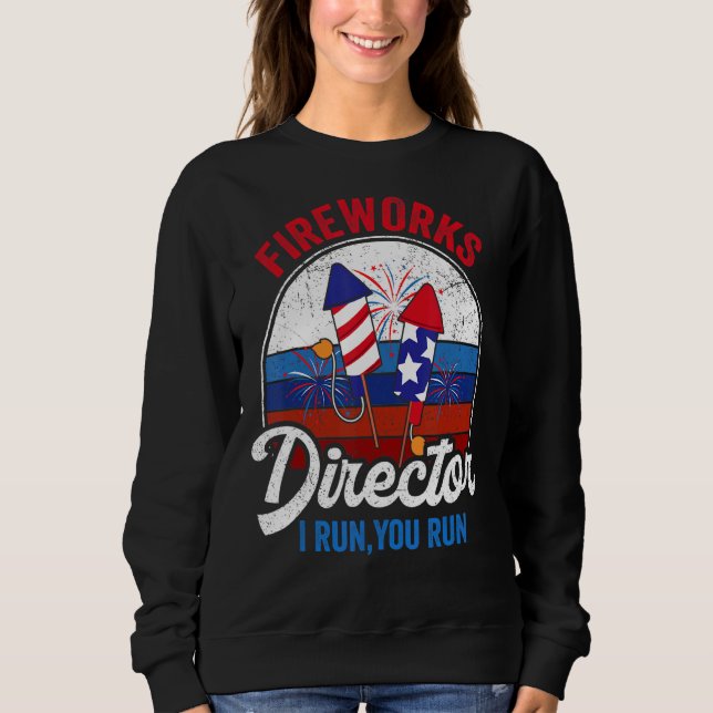 Fireworks Director I Run You Run 4th Of July Ameri Sweatshirt (Front)