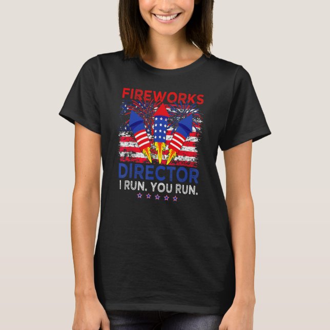 Fireworks Director I Run You Run 4th Of July Ameri T-Shirt (Front)
