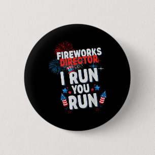 Fireworks Director I Run You Run 4th Of July Celeb 2 Inch Round Button