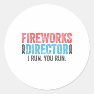 Fireworks Director I Run You Run 4th Of July Shirt Classic Round Sticker