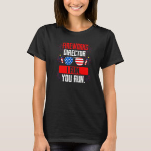 Fireworks Director I Run You Run Firework Usa T-Shirt