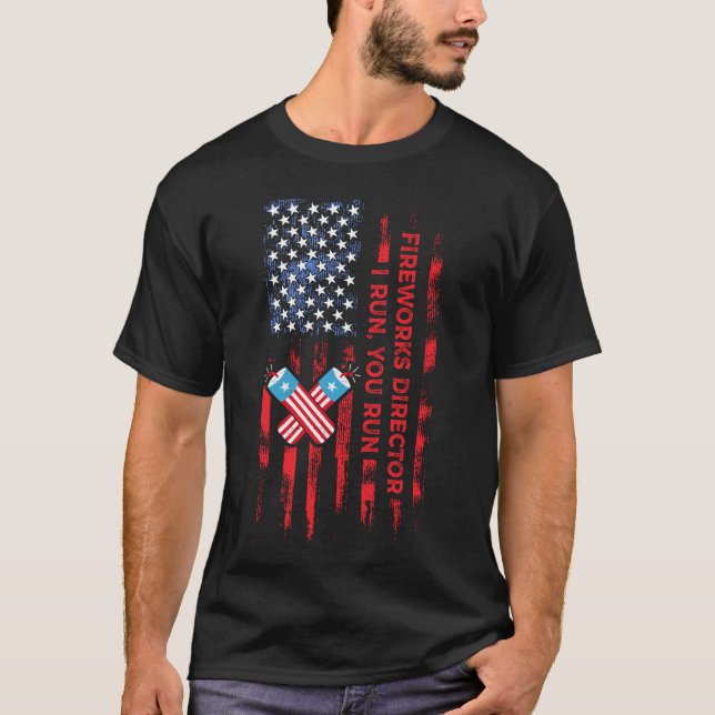 Fireworks Director I Run You Run Funny 4th Of July T-Shirt (Front)