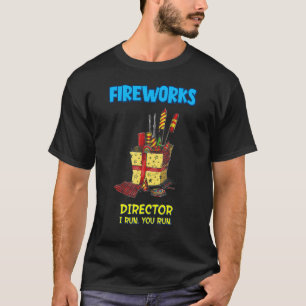 Fireworks Director I Run You Run Sarcastic Humour T-Shirt
