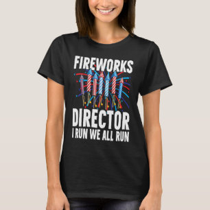 Fireworks Director If I Run 4th Of July Fourth Me T-Shirt