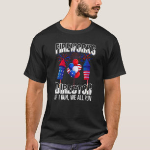 Fireworks Director If I Run We All Run 4th Of July T-Shirt
