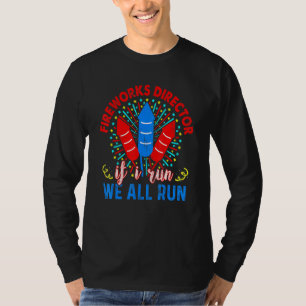 Fireworks Director If I Run We All Run 4th Of July T-Shirt