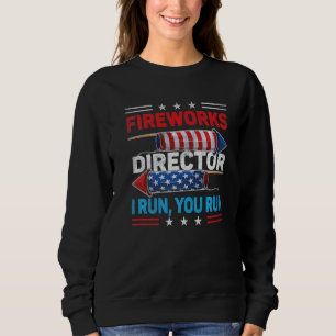 Fireworks Director If I Run You Run 4th July 3 Sweatshirt