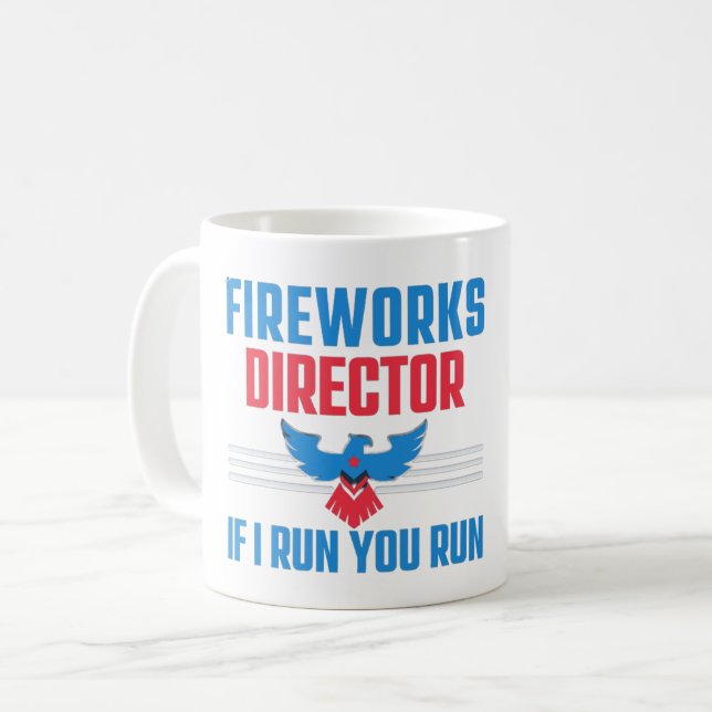 FIREWORKS DIRECTOR - IF I RUN YOU RUN - 4TH JULY  COFFEE MUG (Front Left)