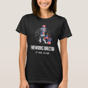 Fireworks Director If I Run You Run 4th Of July D T-Shirt