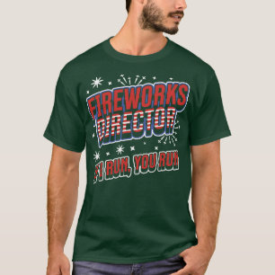 Fireworks Director If I Run You Run 4th of July Fu T-Shirt